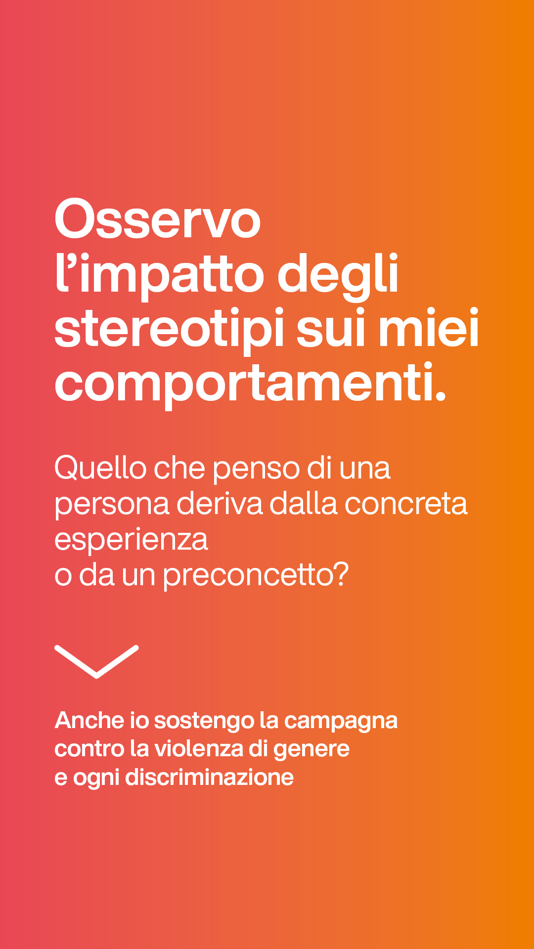 Osservo l'impatto degli stereotipi sui miei comportamenti. Quello che penso di una persona deriva dalla concreta esperienza o da un preconcetto?