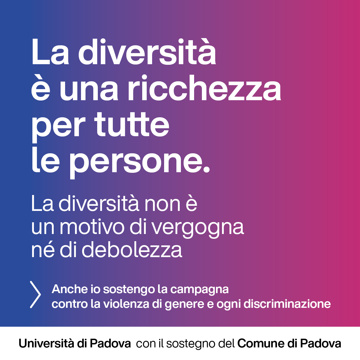 La diversità è una ricchezza per ogni persona. La diversità non è un motivo di vergogna né di debolezza